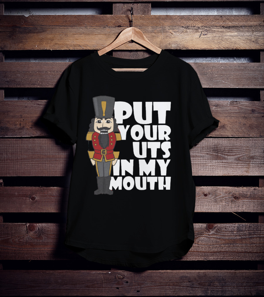 Put Your Nuts In My Mouth Nutcracker T-Shirt