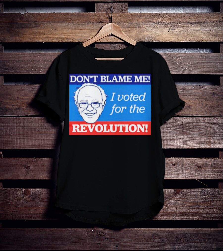 Don’t Blame ME I Voted For The Revolution T-Shirt