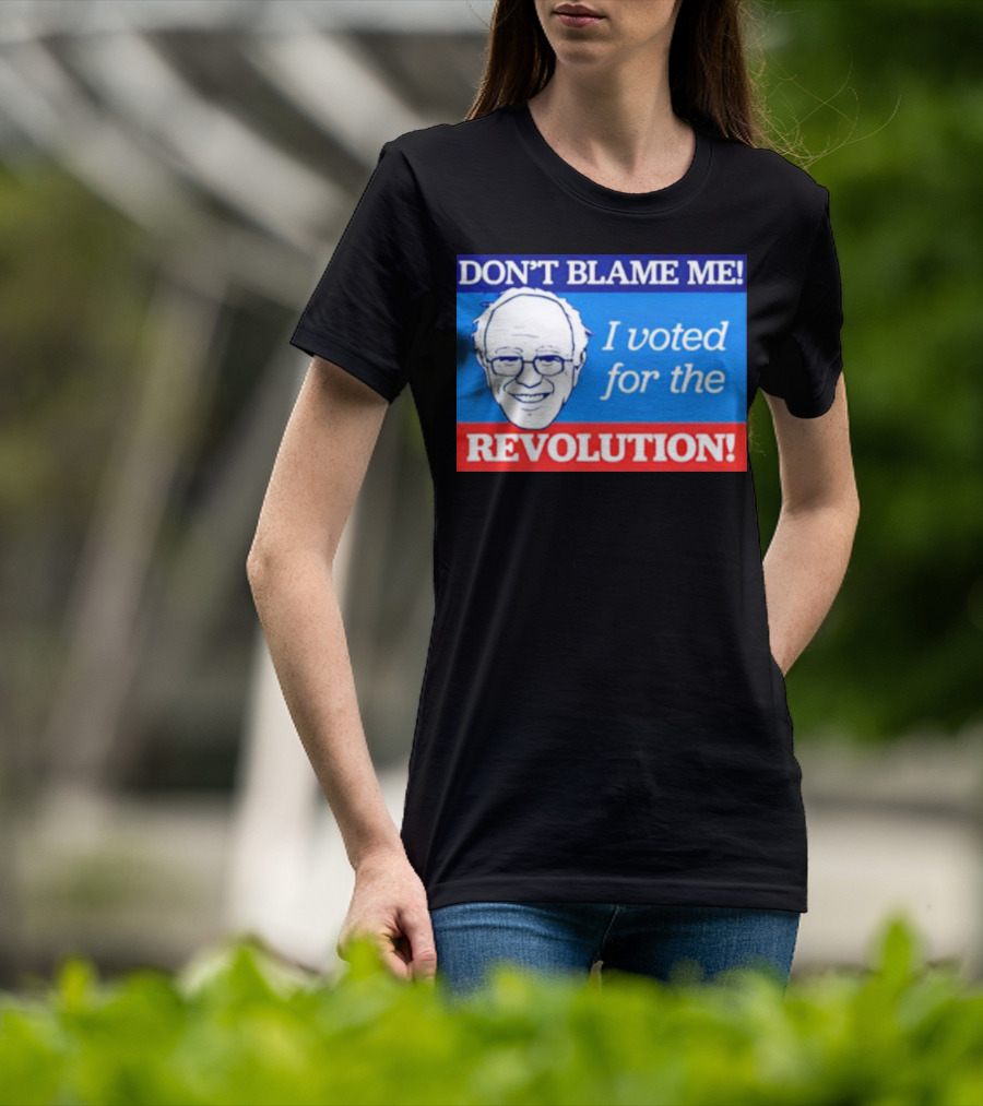 Don’t Blame ME I Voted For The Revolution T-Shirt