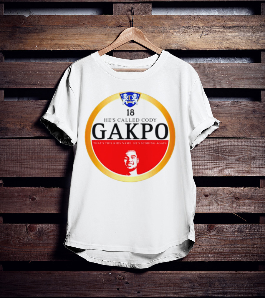 18 He's Called Cody Gakpo That's This Kids Name He's Scoring Again T-Shirt