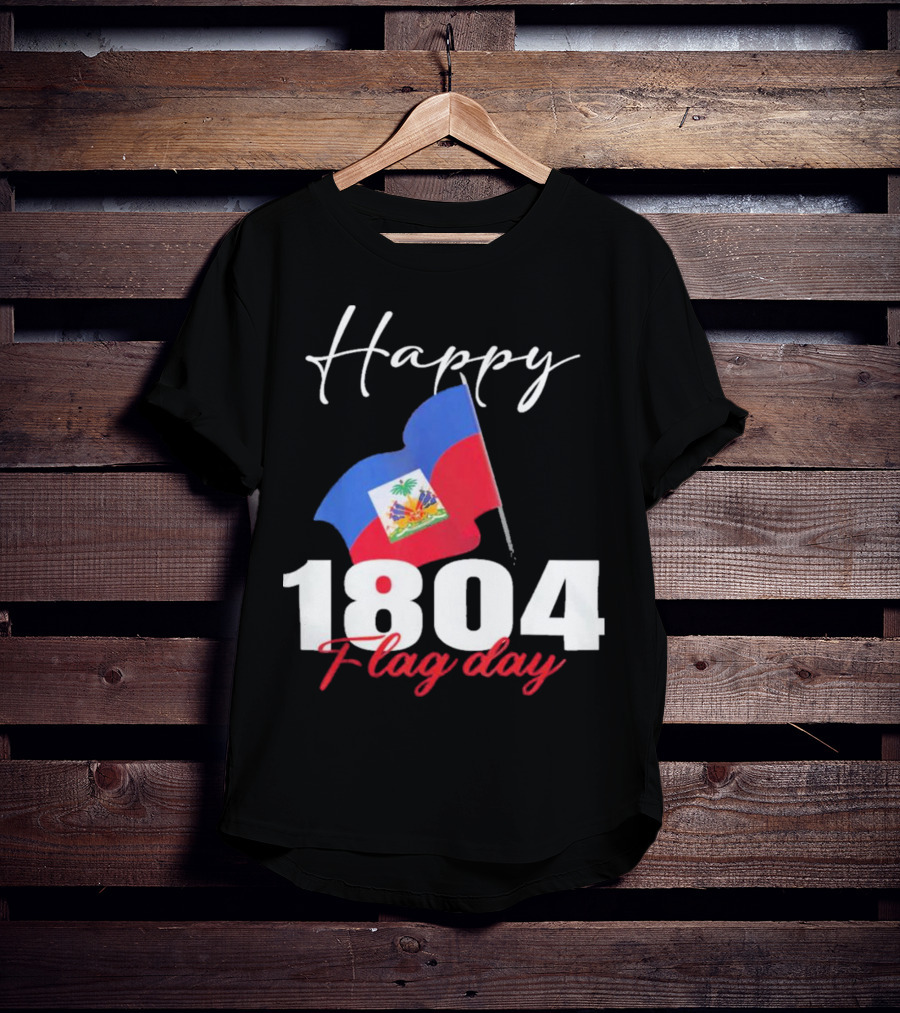 Happy Haitian Flag Day Haiti 1804 T-Shirt