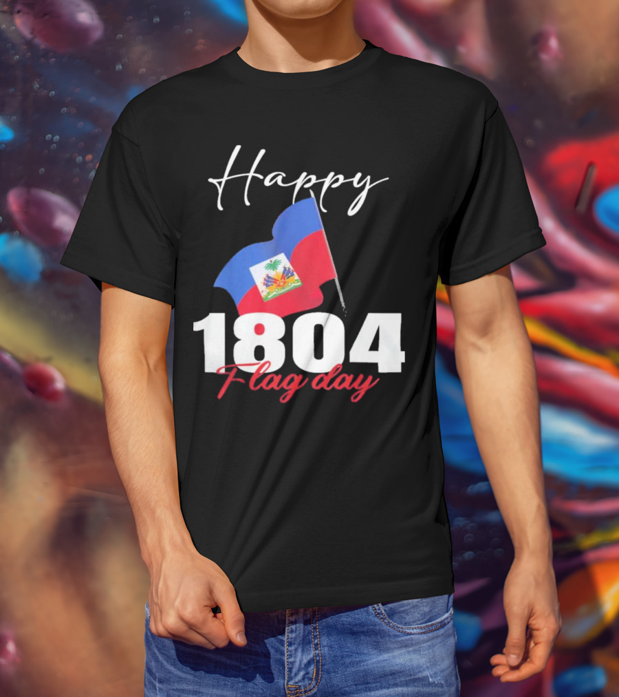Happy Haitian Flag Day Haiti 1804 T-Shirt