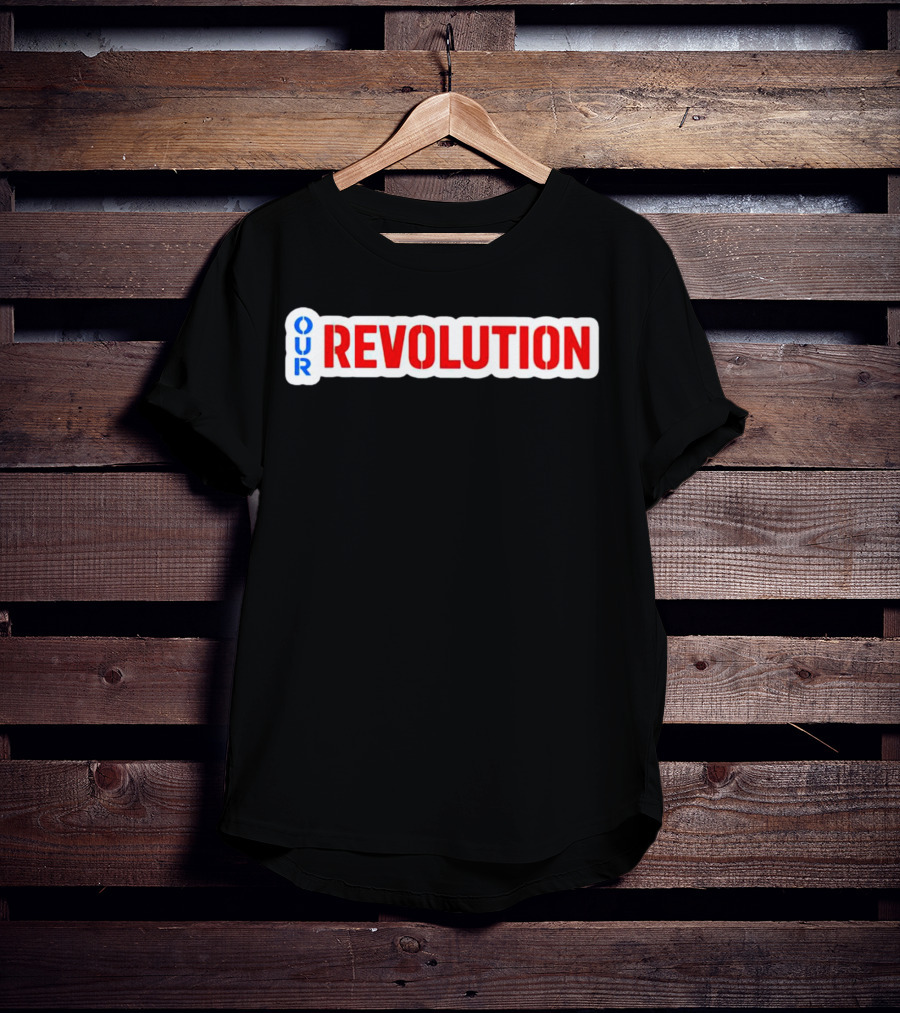 Our Revolution Not Me Us Bernie Sanders T-Shirt