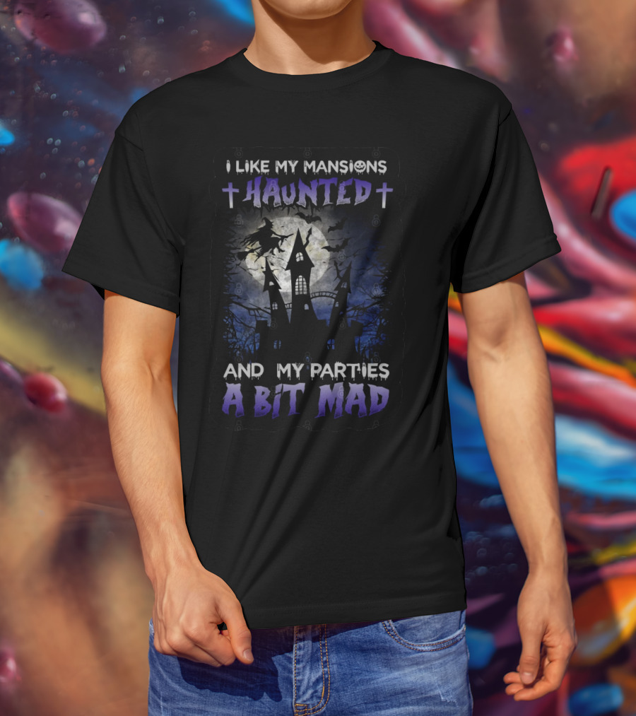 I Like My Mansions Haunted And My Parties A Bit Mad Halloween Haunted House Witch Flying Moon T-Shirt