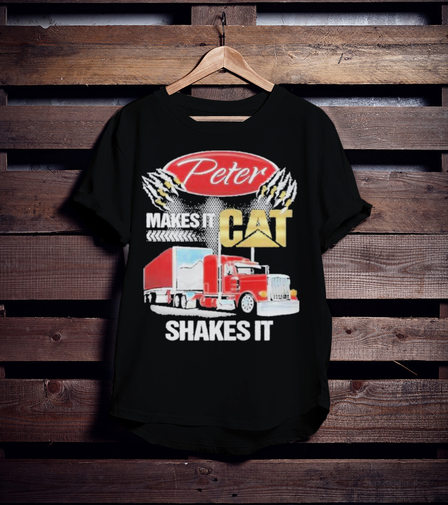 Peter Makes It CAT Shakes It Truck Claw Marks T-Shirt
