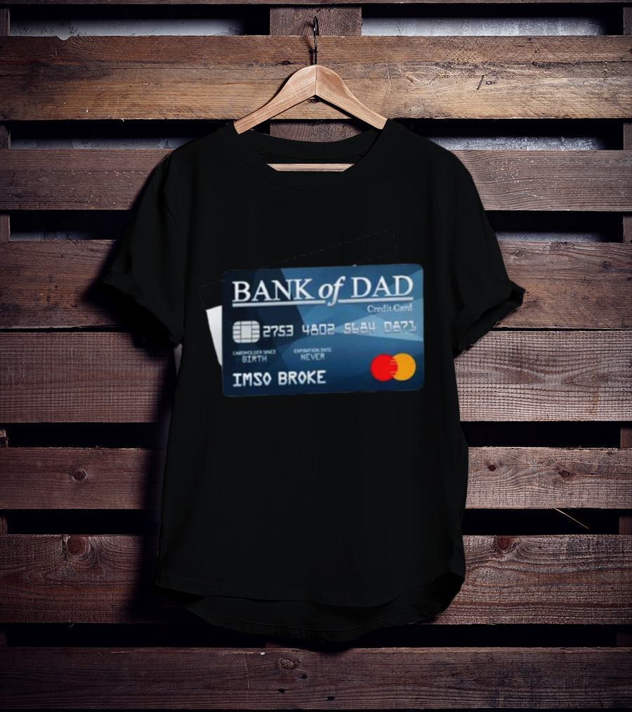 BANK Of DAD Credit Card IMSO BROKE T-Shirt