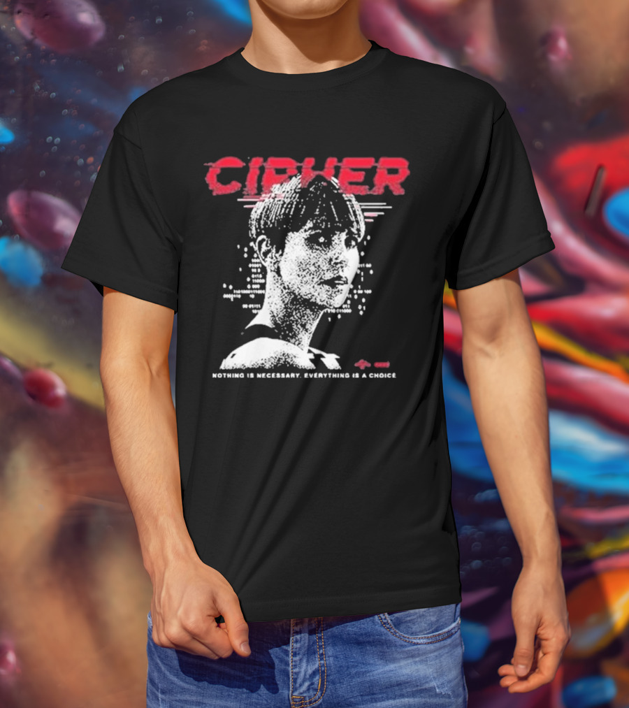 Cipher Charlize Theron Nothing Is Necessary Everything Is A Choice T-Shirt