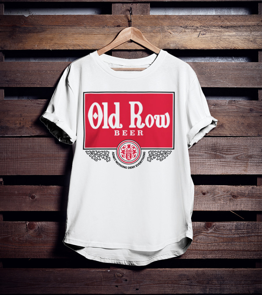 Old Row Beer Adult Nothing Deny Everything T-Shirt