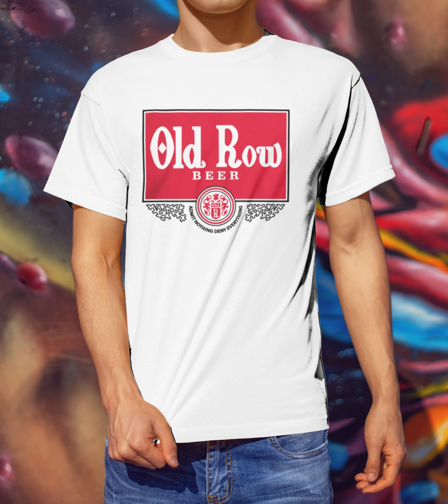 Old Row Beer Adult Nothing Deny Everything T-Shirt