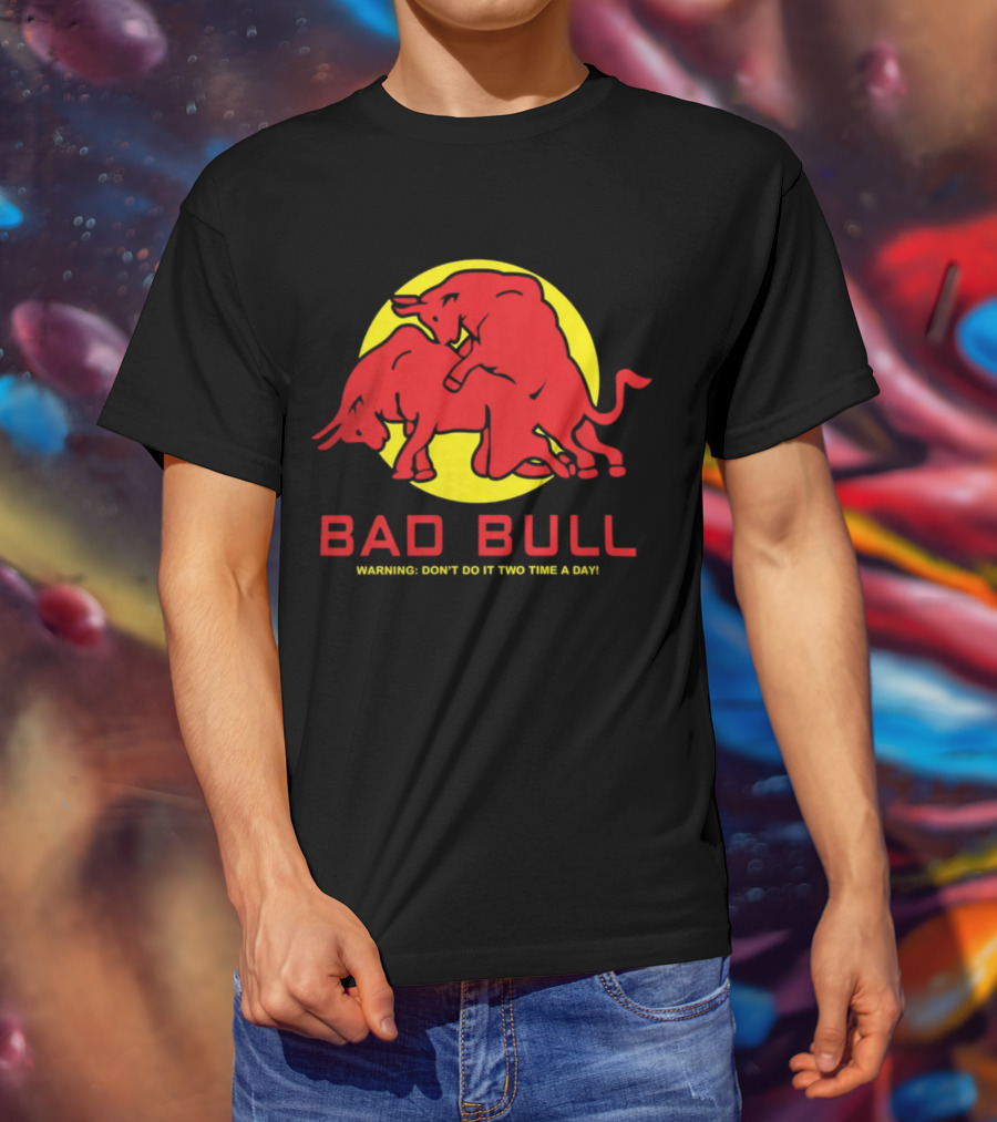 Bad Bull Warning Don't Do It Two Time A Day T-Shirt