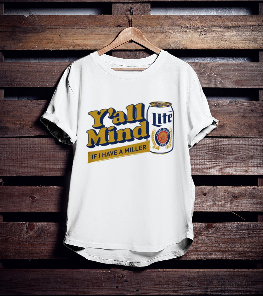 Caucasian James Merch Y'all Mind If I Have A Miller Lite T-Shirt