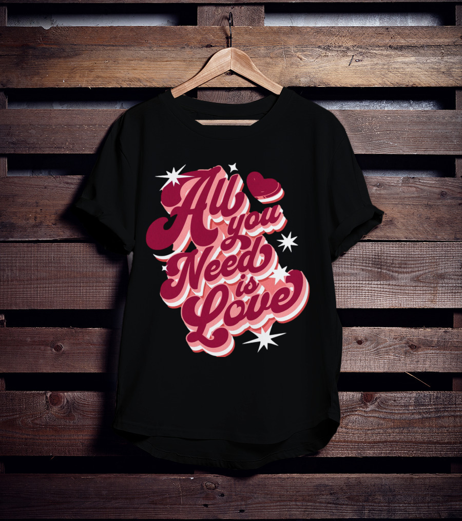 All You Need Is Love Valentine's Day T-Shirt