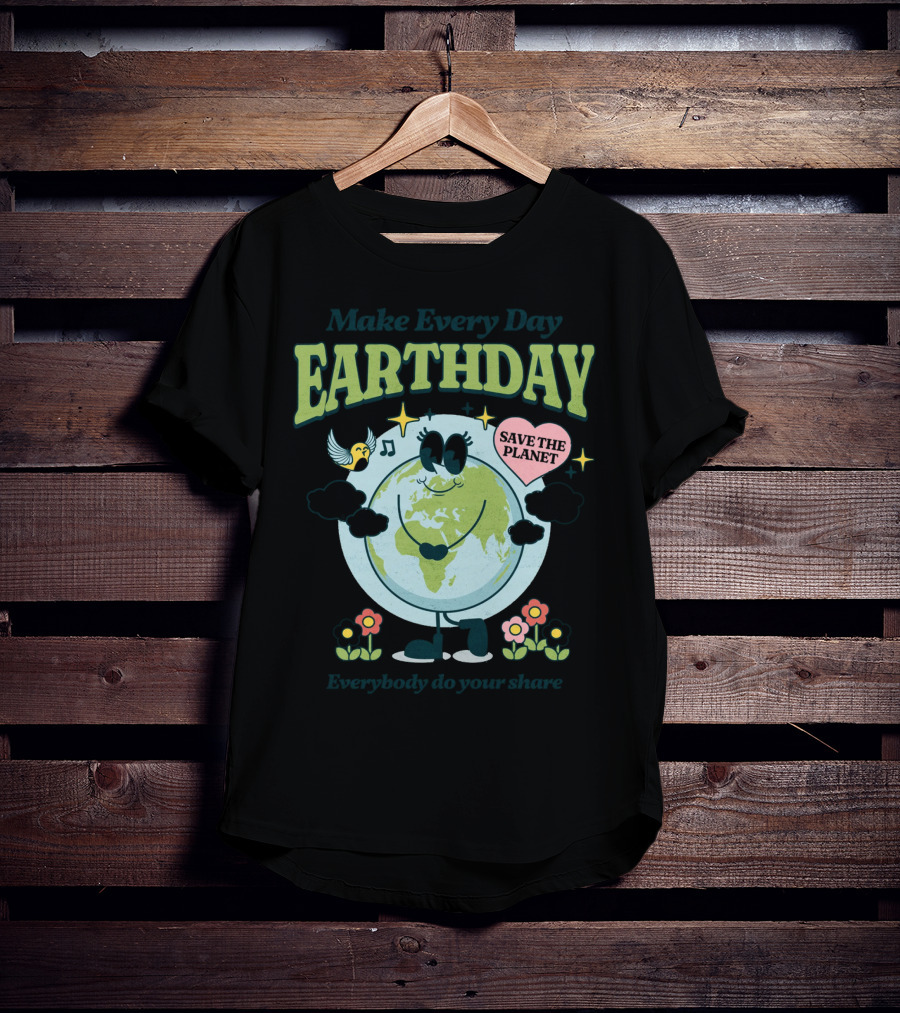 Make Every Day Earth Day Save The Planet Everybody Do Your Share T-Shirt