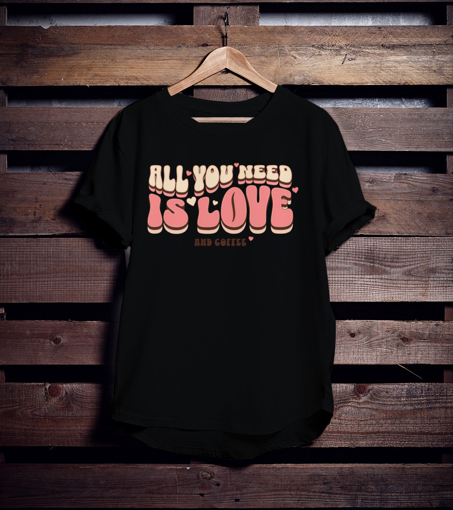 All You Need Is Love And Coffee Cute Typography T-Shirt