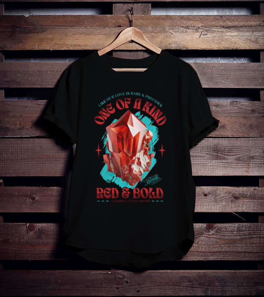 One Of A Kind Red And Bold Like Our Love Is Rare And Precious Randy A Symbol Of Love Untold T-Shirt