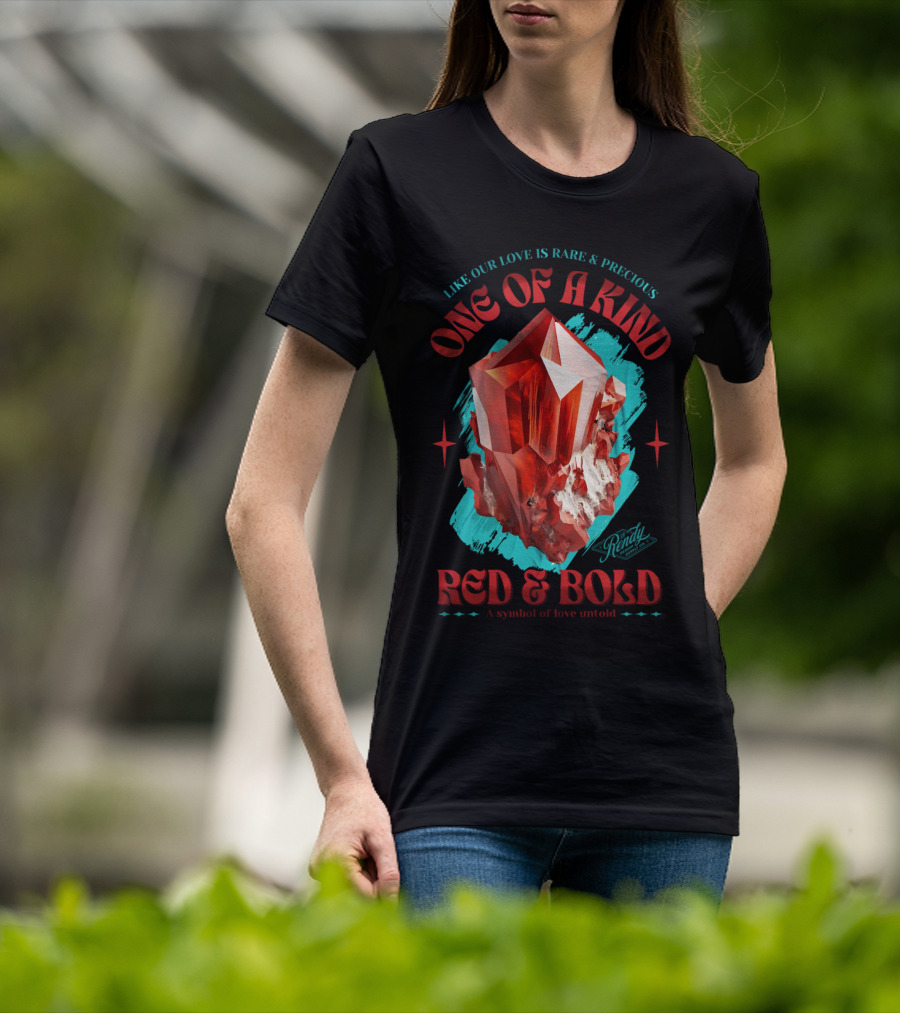 One Of A Kind Red And Bold Like Our Love Is Rare And Precious Randy A Symbol Of Love Untold T-Shirt