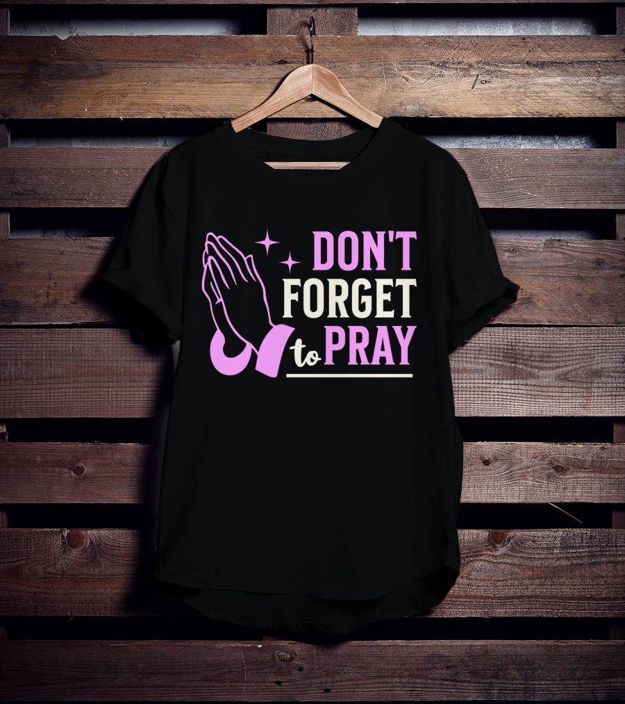 Don't Forget To Pray T-Shirt