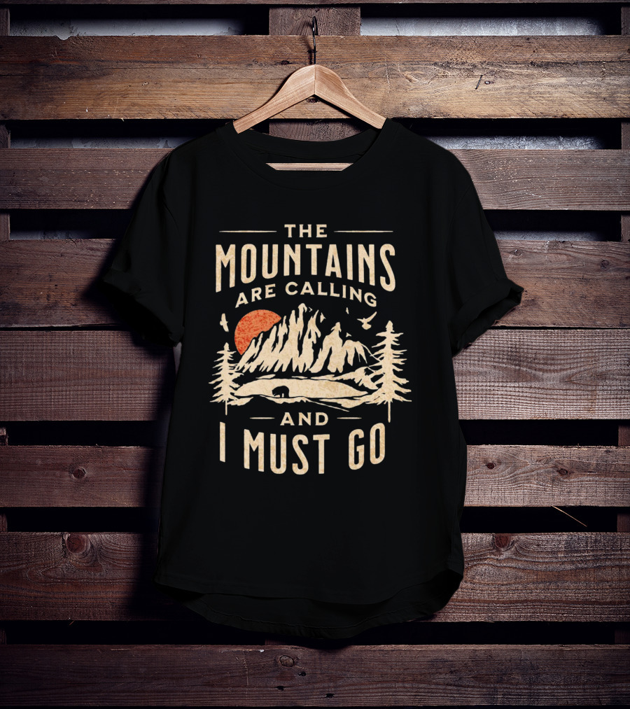 The Mountains Are Calling And I Must Go Outdoor Adventure Scene T-Shirt