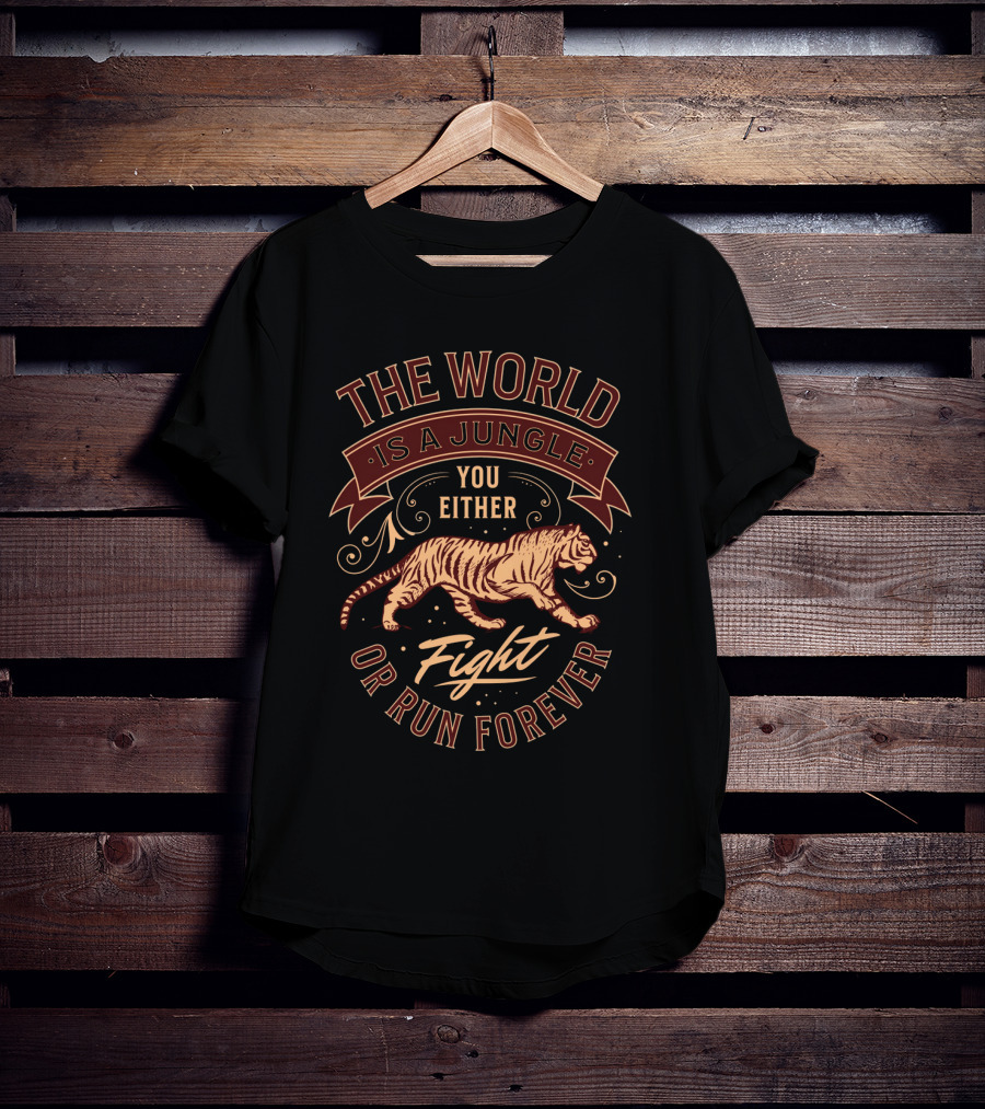 The World Is A Jungle You Either Fight Or Run Forever Tiger T-Shirt