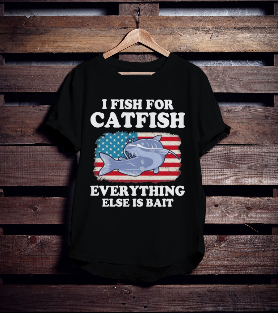 I Fish For Catfish Everything Else Is Bait American Flag Catfish T-Shirt