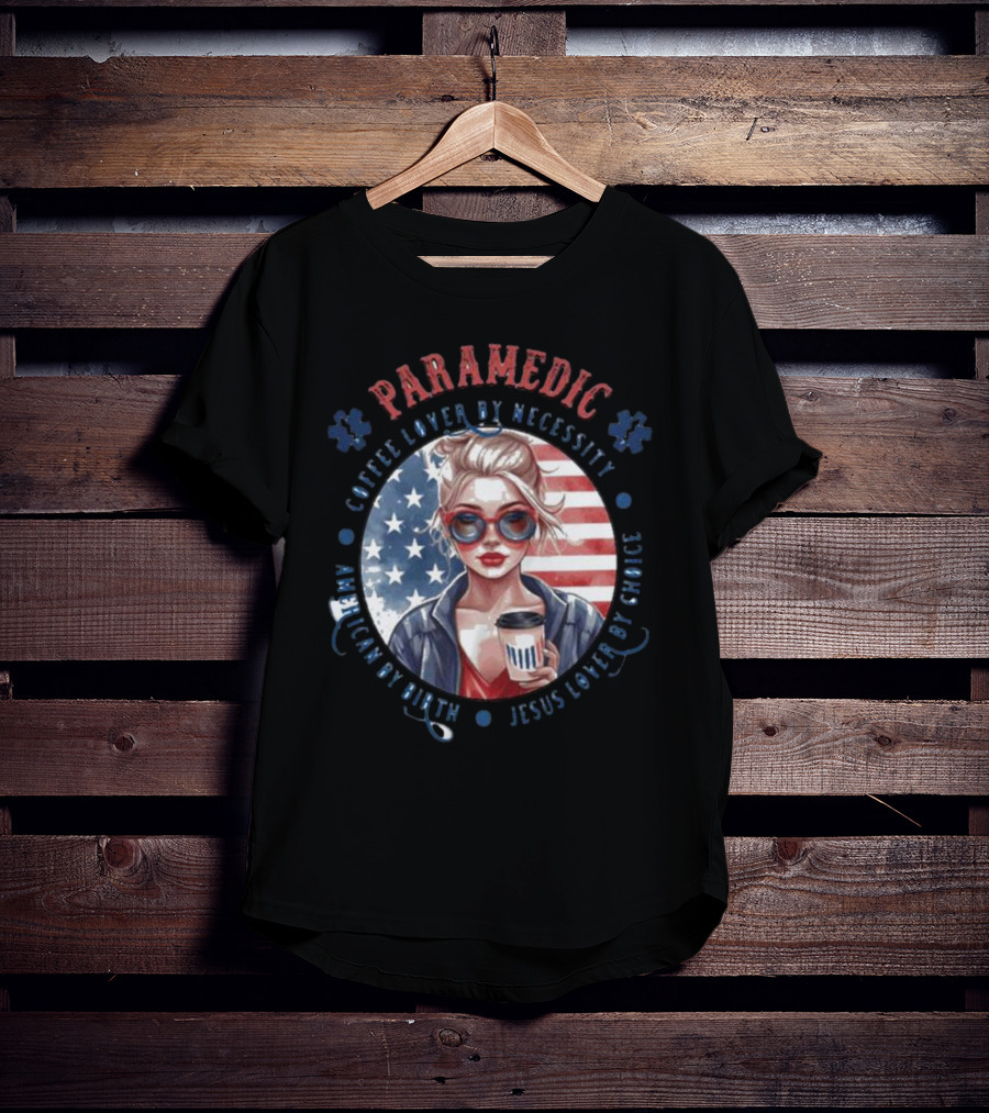 Paramedic Coffee Lover By Necessity American By Birth Jesus Lover By Choice USA Flag Background T-Shirt