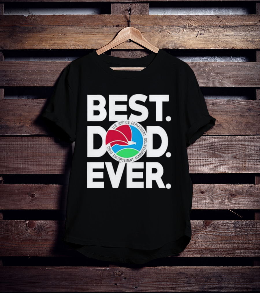 U.S. Justice Department Drug Enforcement Administration Best Dad Ever T-Shirt