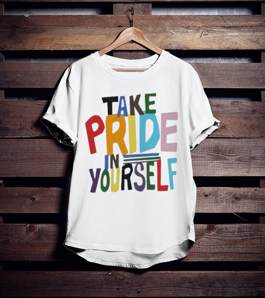 Take Pride In Yourself Multicolor Bold Typography T-Shirt