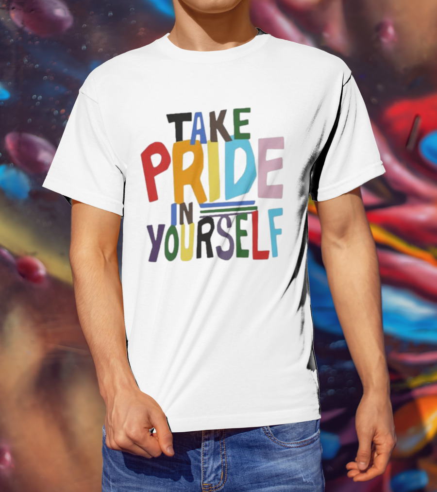 Take Pride In Yourself Multicolor Bold Typography T-Shirt