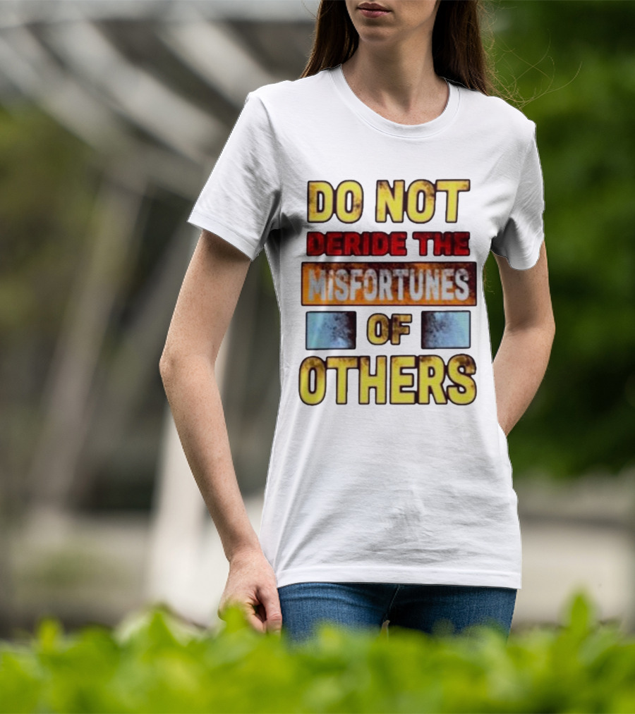 DO NOT Deride The Misfortunes Of Others Black Grunge Text T-Shirt