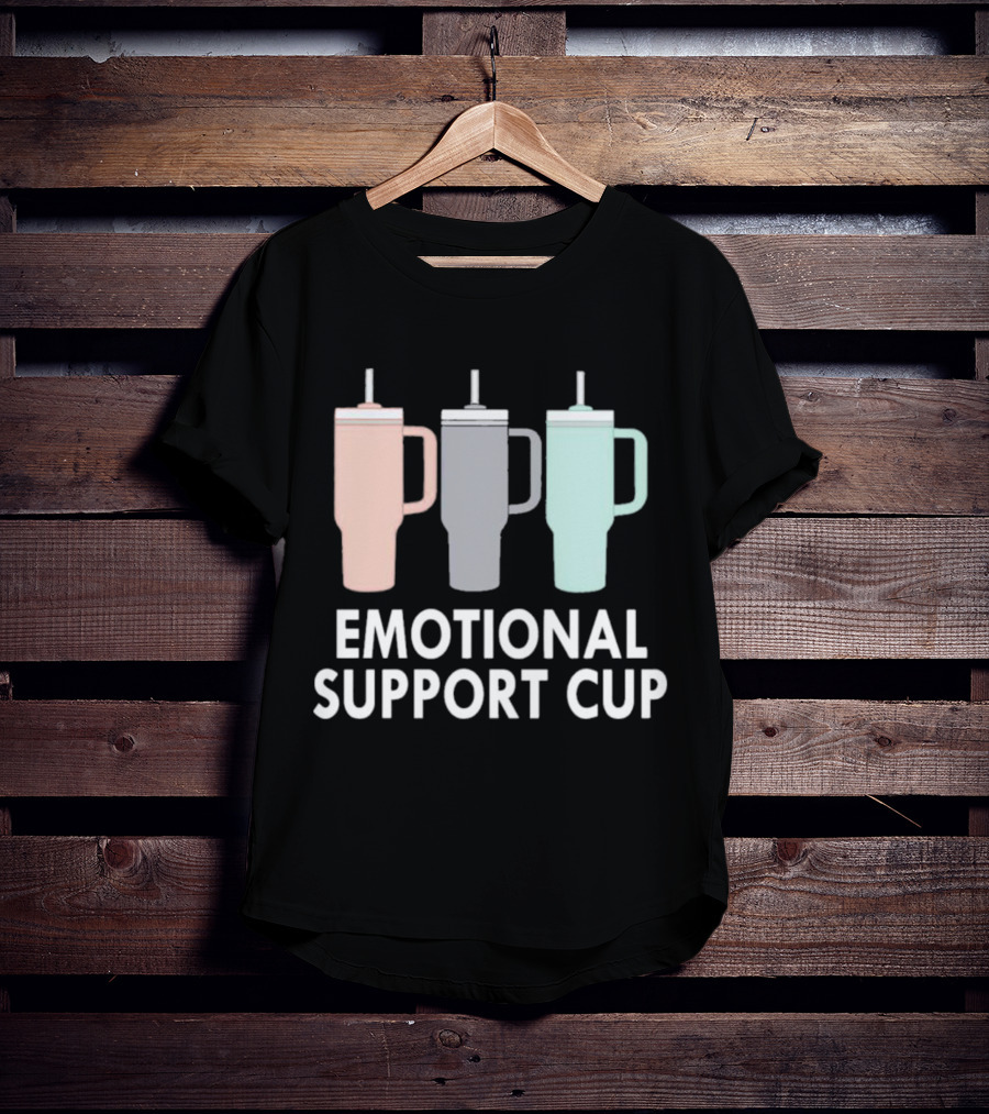 Emotional Support Cup Three Tumbler T-Shirt