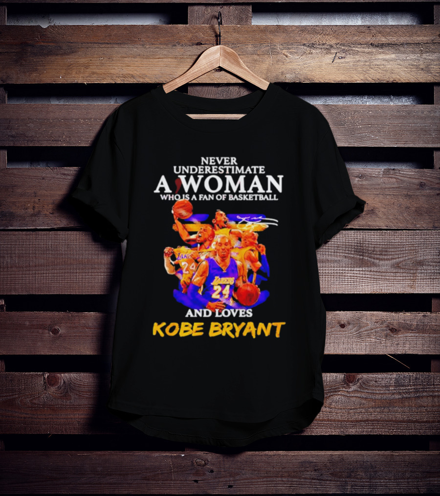 Never Underestimate A Woman Who Is A Fan Of Basketball And Loves Kobe Bryant Lakers Signature T-Shirt