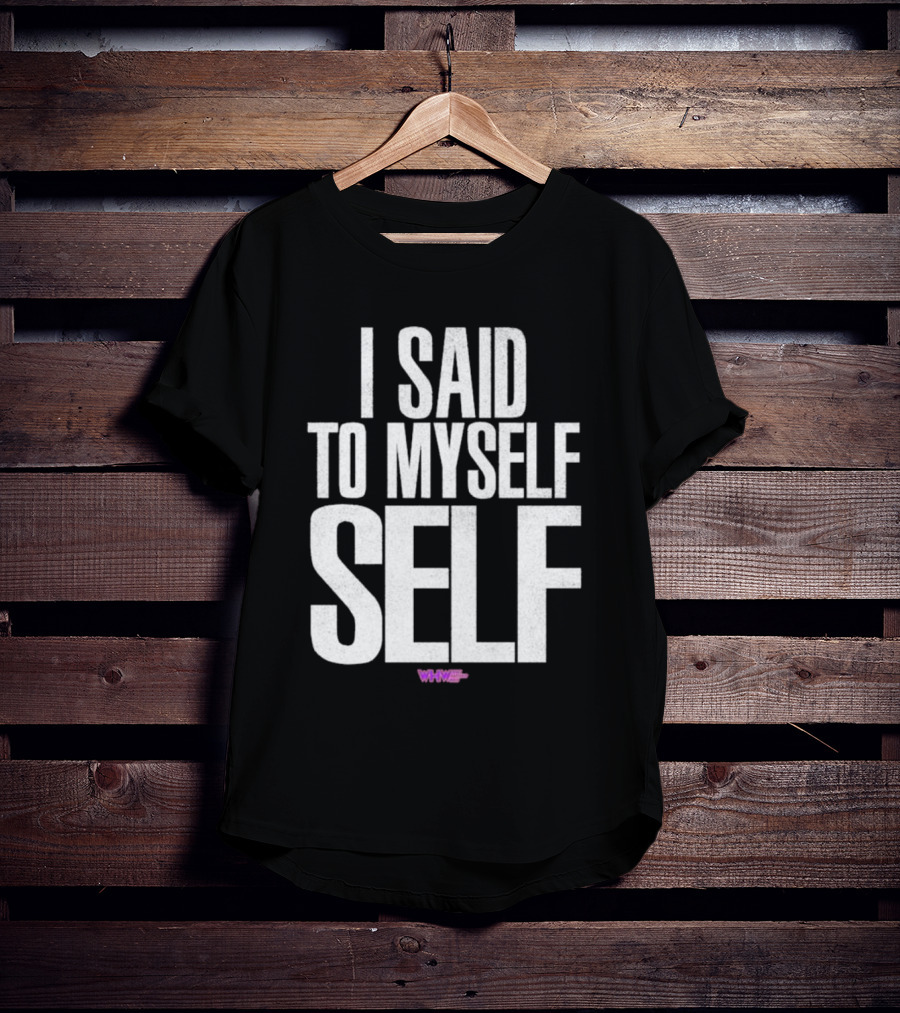 I Said To Myself Self WWE T-Shirt