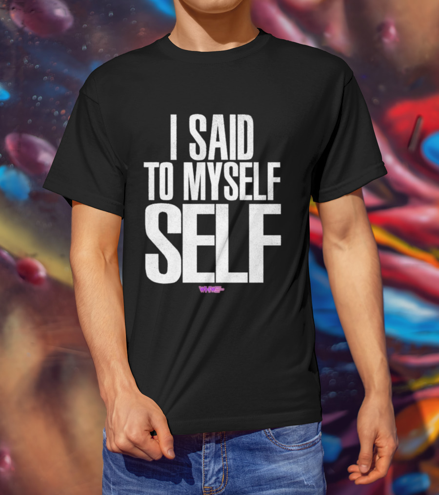 I Said To Myself Self WWE T-Shirt