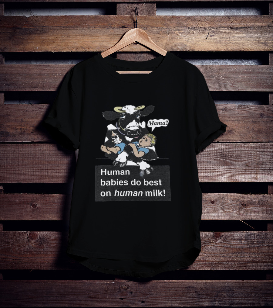 Mama Cow Holding Baby Human With Phrase Human Babies Do Best On Human Milk T-Shirt