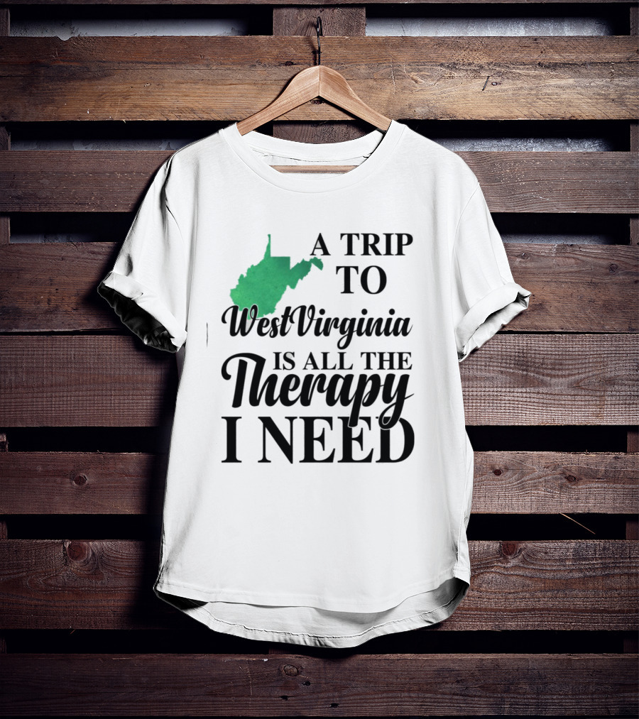 A Trip To West Virginia Is All The Therapy I Need State Map T-Shirt