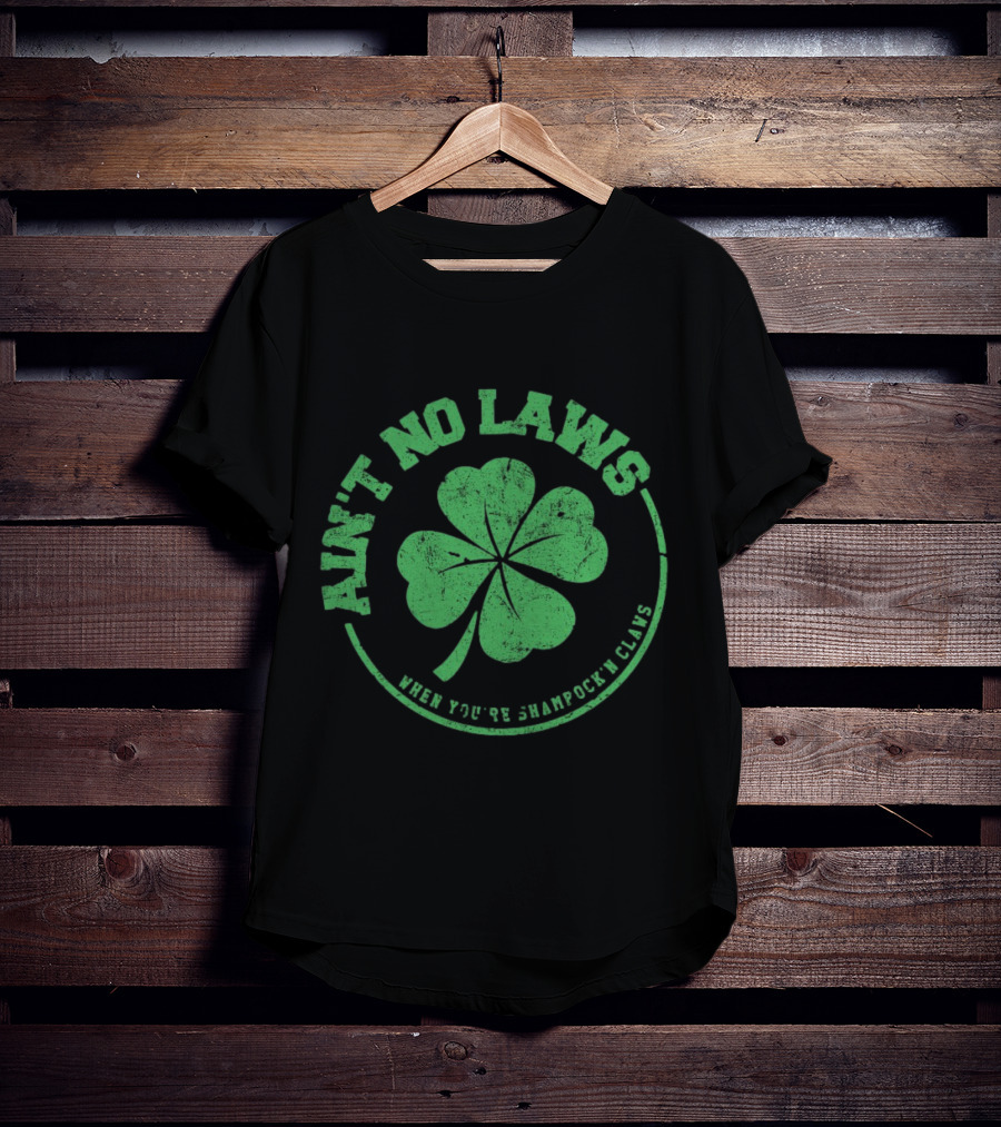 Ain’t No Laws When You’re Shamrock’n Claws Green Shamrock T-Shirt