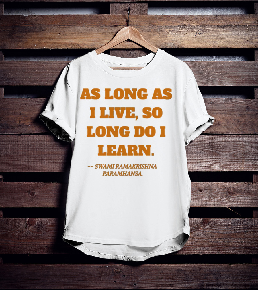 As Long As I Live So Long Do I Learn Swami Ramakrishna Paramhansa T-Shirt