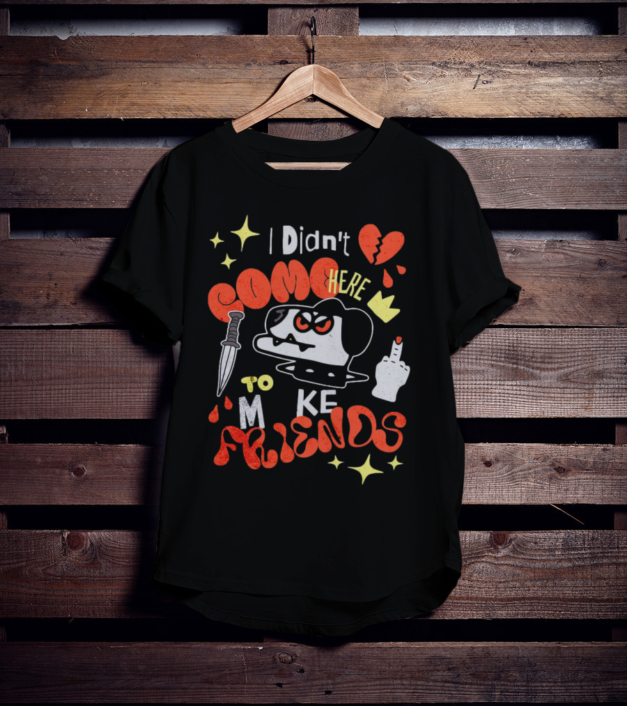 I Didn't Come Here To Make Friends Knife Middle Finger Angry Dog T-Shirt
