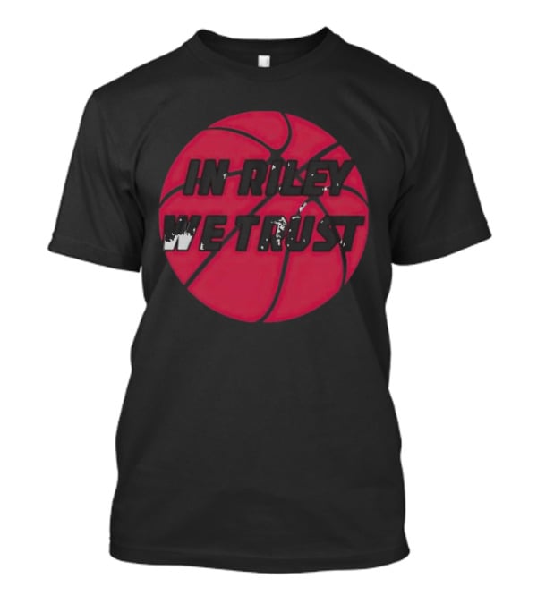 In Riley We Trust Basketball T-Shirt