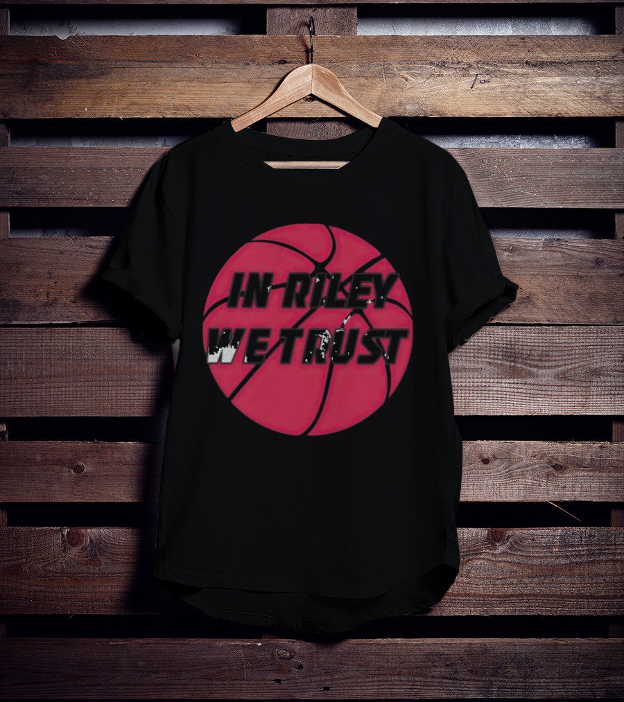 In Riley We Trust Basketball T-Shirt