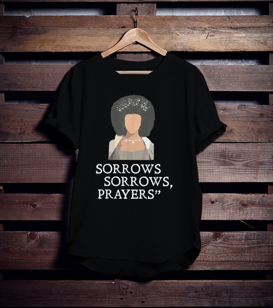 Sorrow Sorrows Prayers Quote With Regency T-Shirt