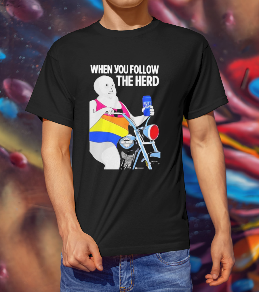When You Follow The Herd Butt Light Motorcycle Rainbow T-Shirt
