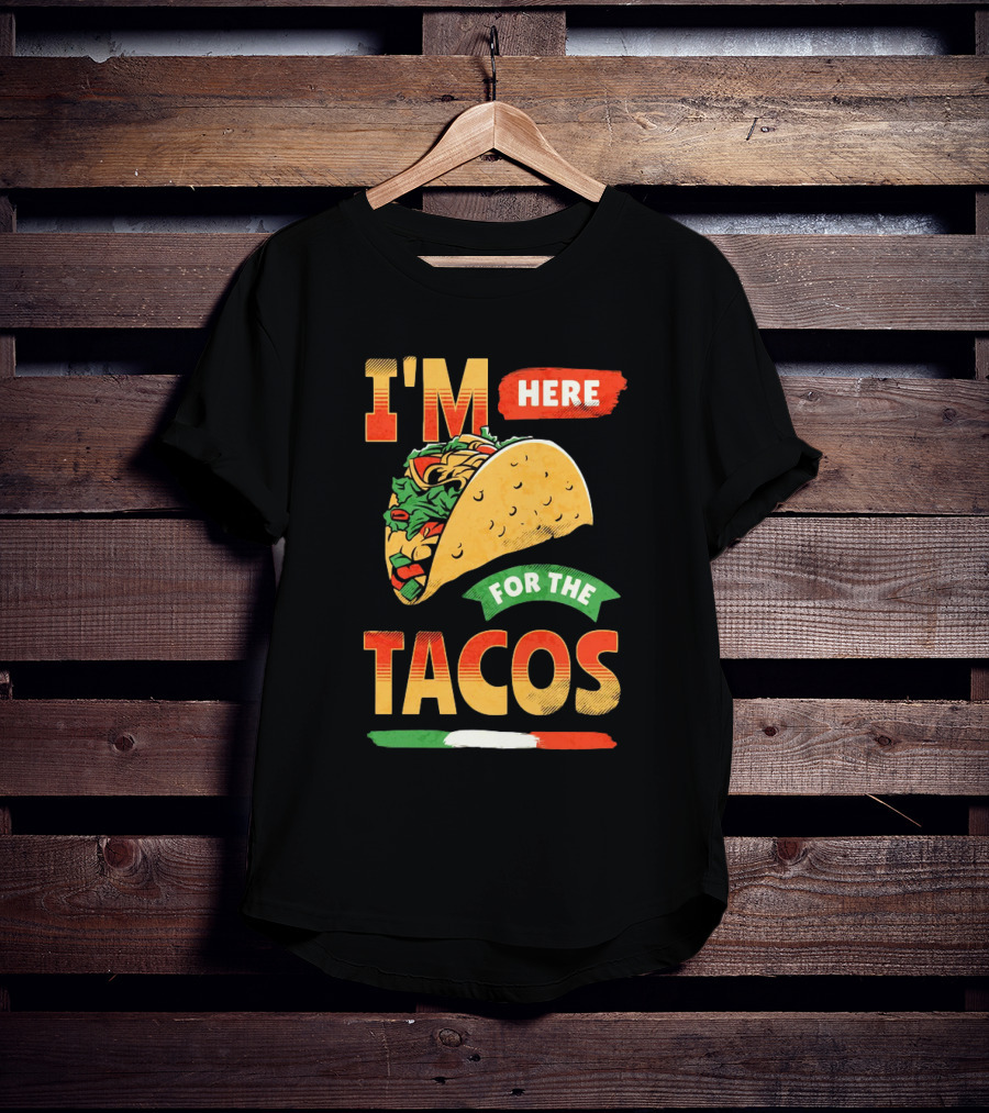 I'M Here For The Tacos T-Shirt