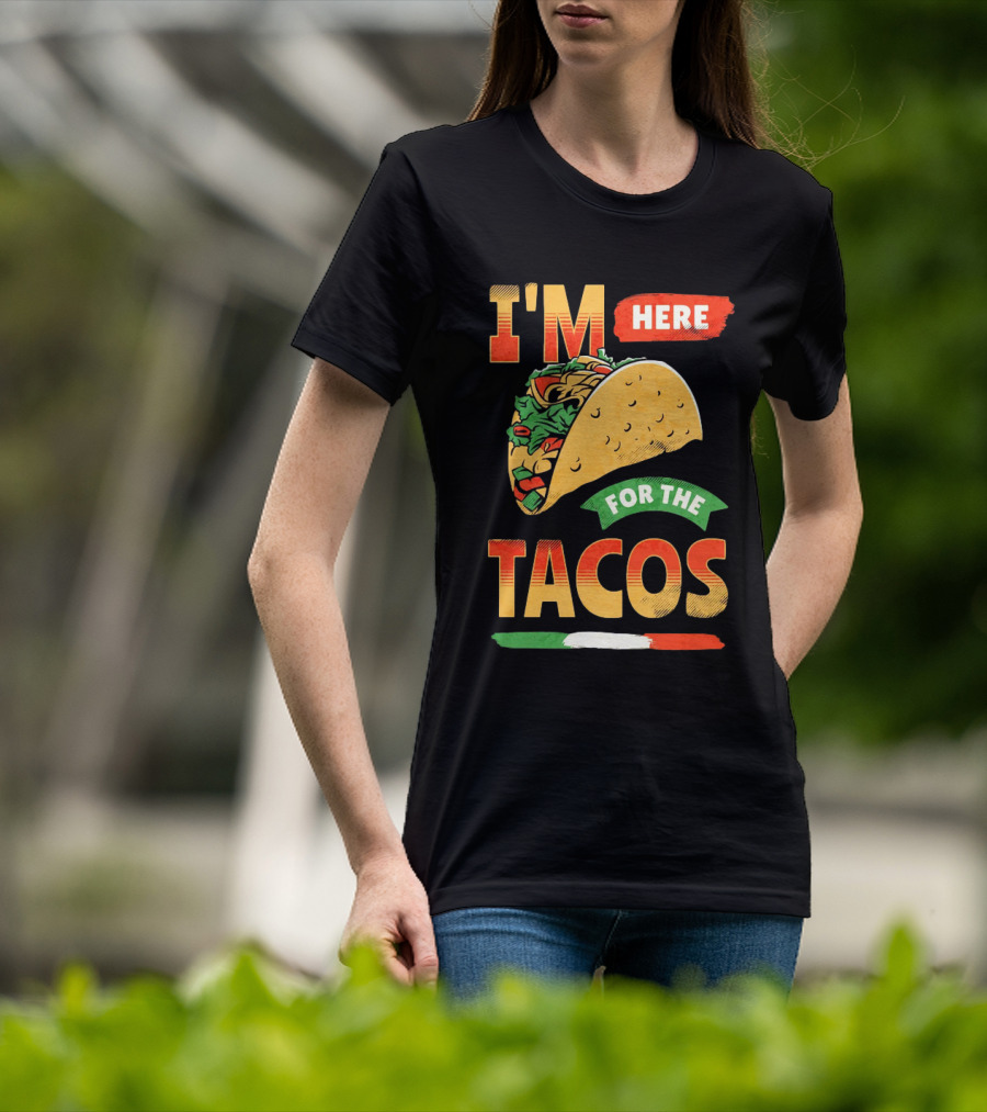 I'M Here For The Tacos T-Shirt