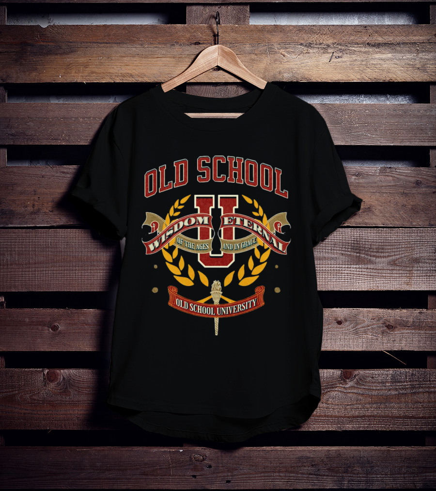 Old School Wisdom Eternal U Of The Ages And IN Grace Old School University T-Shirt