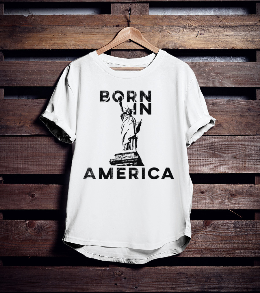 Born In America Statue Of Liberty T-Shirt