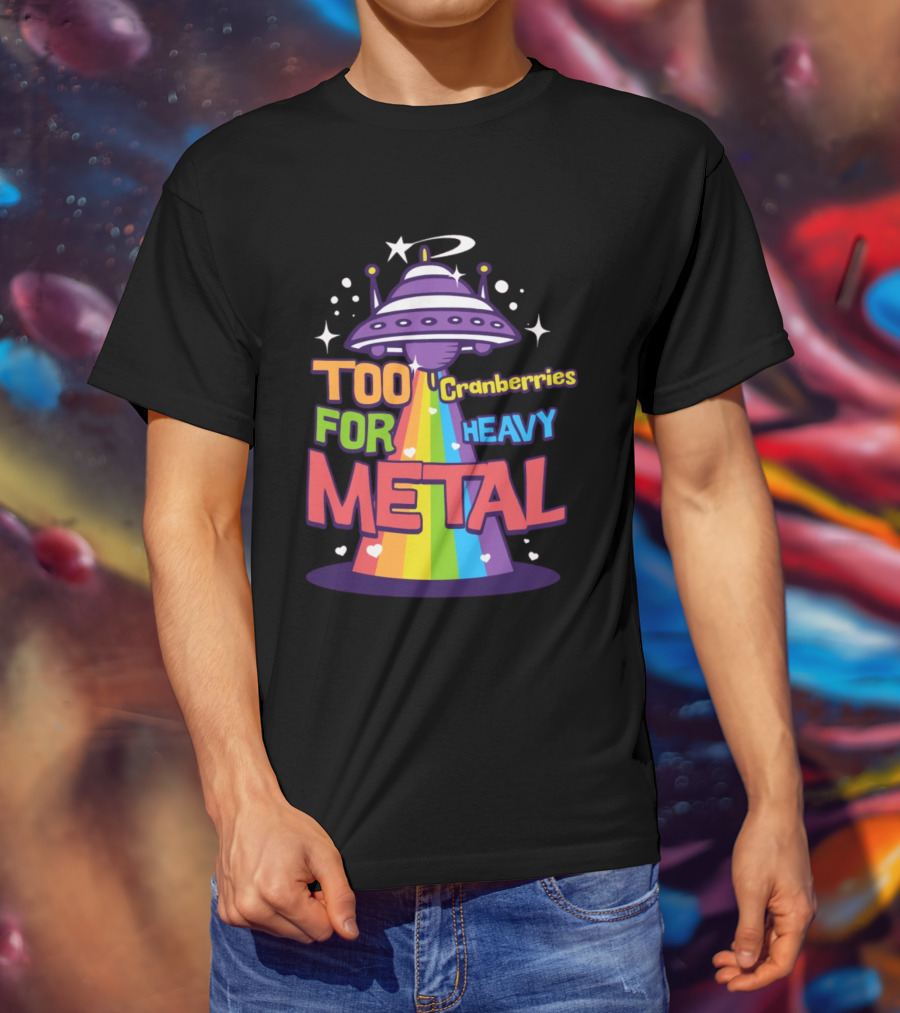 Too Cranberries For Heavy Metal UFO Rainbow Beam T-Shirt