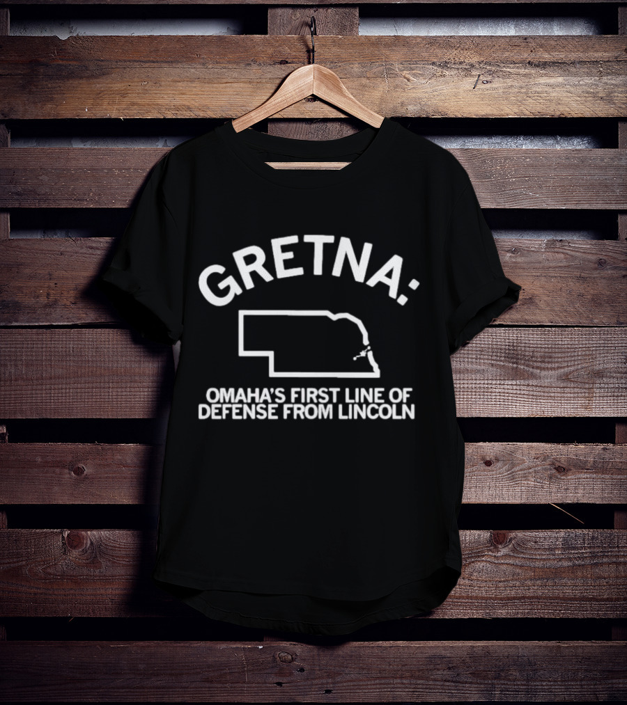 Gretna Omaha's First Line Of Defense From Lincoln T-Shirt