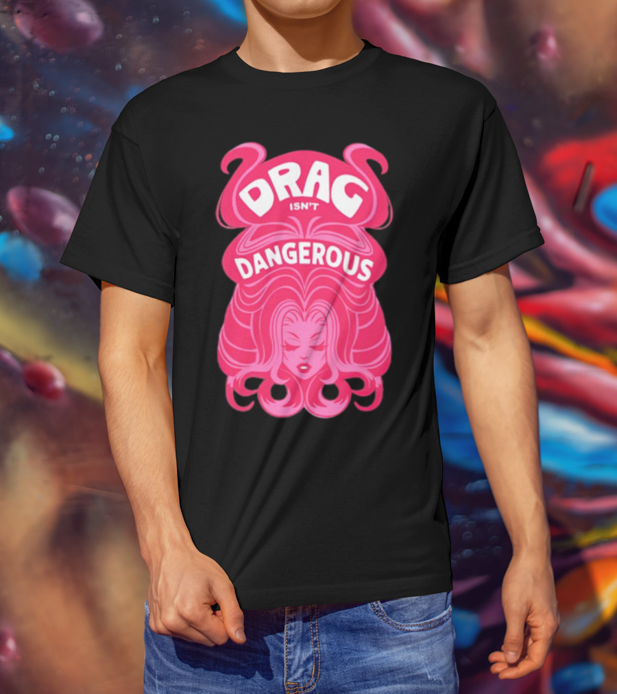 Drag Isn't Dangerous Pink Wig T-Shirt