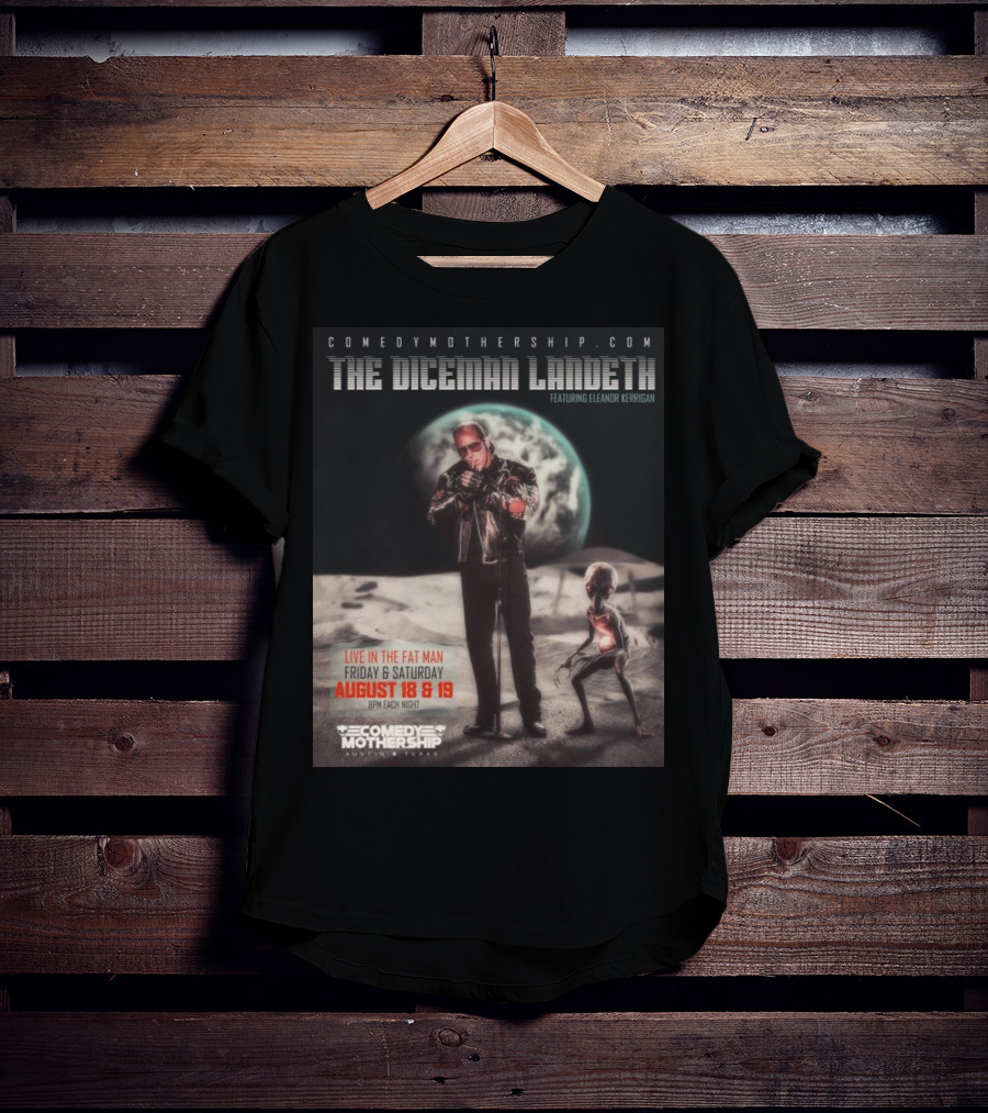 THE DICEMAN LANDETH Featuring Eleanor Kerrigan Live In The Fat Man Aug 18 And 19 Comedy Mothership Austin T-Shirt